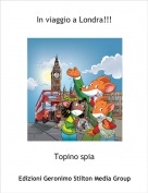Topino spia - In viaggio a Londra!!!