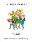 Topolini4 - UNA ESPERIENZA DA URLO!!!!