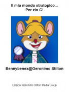 Bennybenex@Geronimo Stilton - Il mio mondo stratopico...Per zio G!