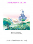 Bennybenex... - Mi dispice UN SACCO