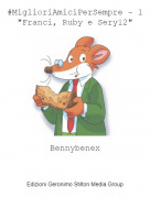 Bennybenex - #MiglioriAmiciPerSempre - 1"Franci, Ruby e Sery12"