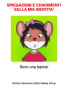 Sono una topina! - SPIEGAZIONI E CHIARIMENTI SULLA MIA IDENTITA'