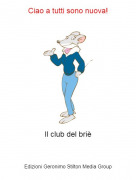 Il club del bri&egrave; - Ciao a tutti sono nuova!