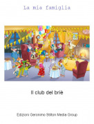 Il club del bri&egrave; - La mia famiglia