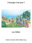 Lou Stilton - L'&eacute;cologie c'est quoi ?