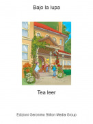 Tea leer - Bajo la lupa