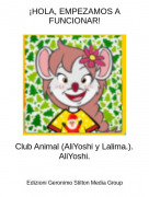 Club Animal (AliYoshi y Lalima.).AliYoshi. - &iexcl;HOLA, EMPEZAMOS A FUNCIONAR!