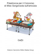 GxEli - Filastrocca per il Concorsodi Miss Gorgonzola sull'amicizia