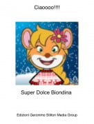 Super Dolce Biondina - Ciaoooo!!!!