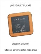 QUESITA STILTON - &iexcl;NO S&Eacute; MULTIPLICAR!