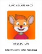 TOPUS DE TOPIS - IL MIO MIGLIORE AMICO!