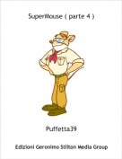 Puffetta39 - SuperMouse ( parte 4 )