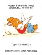 Topetta Codariccia - Ricordi di una topa troppo ceresciuta... O forse no!