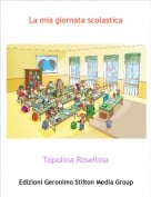 Topolina Rosellina - La mia giornata scolastica