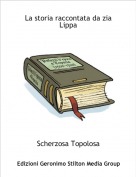 Scherzosa Topolosa - La storia raccontata da zia Lippa
