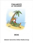 IRENE - FINALMENTELE VACANZE!