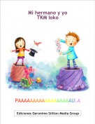 PAAAAAAAAAAAAAAAAAAULA - Mi hermano y yo TKM loko