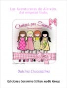 Dulcina Chocolatina - Las Aventureras de Alarc&oacute;n.As&iacute; empez&oacute; todo.