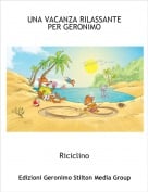Riciclino - UNA VACANZA RILASSANTEPER GERONIMO
