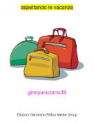 ginnyunicorno39 - aspettando le vacanze