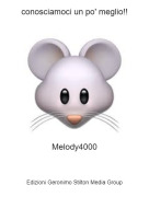 Melody4000 - conosciamoci un po' meglio!!