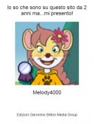Melody4000 - lo so che sono su questo sito da 2 anni ma...mi presento!