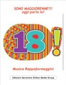 Musica Reppaformaggini - SONO MAGGIORENNE!!!oggi parlo io!