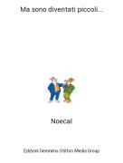 Noecal - Ma sono diventati piccoli...