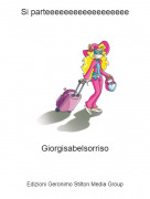 Giorgisabelsorriso - Si parteeeeeeeeeeeeeeeeee