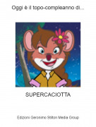 SUPERCACIOTTA - Oggi &egrave; il topo-compleanno di...