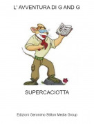 SUPERCACIOTTA - L' AVVENTURA DI G AND G