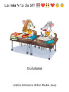 Gululuna - L&aacute; mia Vita da bff 👭❤👯❤👵👵