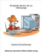 ratoescritorafamosa - Atrapado dentro de un videojuego