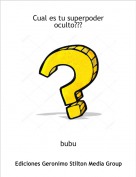 bubu - Cual es tu superpoder oculto???