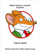 Topina Spash - Nuovi amici e vecchi incontri