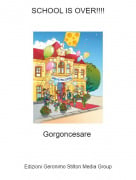 Gorgoncesare - SCHOOL IS OVER!!!!