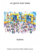bubina - un giorno fuori testa