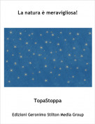 TopaStoppa - La natura &egrave; meravigliosa!