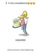 Hello3000 - &Egrave; il mio compleanno😁😁😁