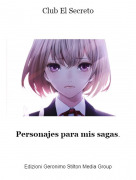 Personajes para mis sagas. - Club El Secreto