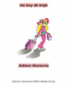 Adison Nocturna - me boy de biaje