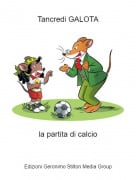 la partita di calcio - Tancredi GALOTA