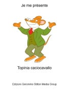 Topinia caciocavallo - Je me pr&egrave;sente