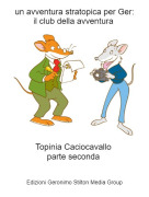 Topinia Caciocavallo parte seconda - un avventura stratopica per Ger:il club della avventura