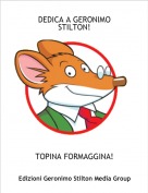 TOPINA FORMAGGINA! - DEDICA A GERONIMO STILTON!