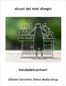 bandadeicanineri - alcuni dei miei disegni