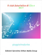 giuggiolinafurba - Il club futuristico di Gio e Ski!!