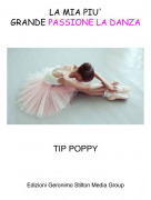 TIP POPPY - LA MIA PIU' GRANDE PASSIONE LA DANZA