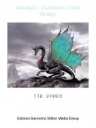 tip poppy - animali fantastici#2drago