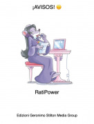 RatiPower - &iexcl;AVISOS! 🙃